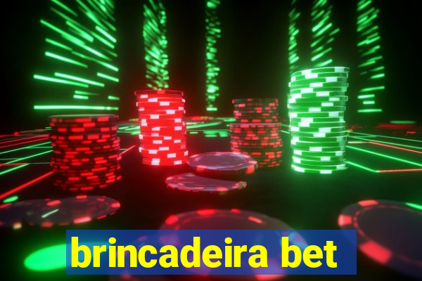 brincadeira bet